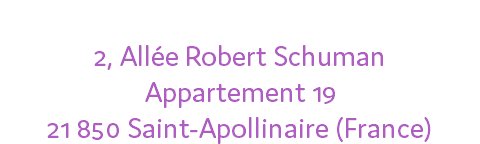 Sur rendez-vous au: 2, Allée Robert Schuman Appartement 19 21 850 Saint-Apollinaire (France)