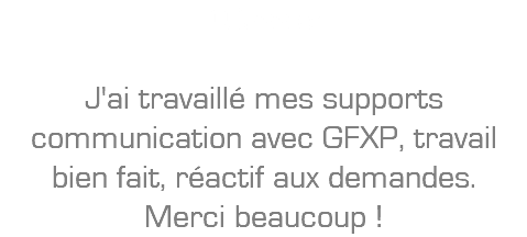 D.Cassier: J'ai travaillé mes supports communication avec GFXP, travail bien fait, réactif aux demandes. Merci beaucoup !