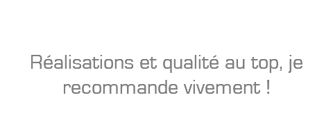 A.Stark: Réalisations et qualité au top, je recommande vivement ! 