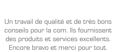 SSICA: Un travail de qualité et de très bons conseils pour la com. Ils fournissent des produits et services excellents. Encore bravo et merci pour tout.