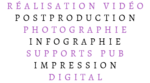 RÉALISATION VIDÉO POSTPRODUCTION PHOTOGRAPHIE INFOGRAPHIE SUPPORTS PUB IMPRESSION DIGITAL