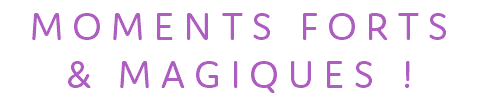 MOMENTS FORTS & MAGIQUES !