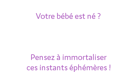 Le ventre de maman s'arrondit ? Votre bébé est né ? Naturelles ou artistiques nos photos fascineront à vie ! Pensez à immortaliser ces instants éphémères !