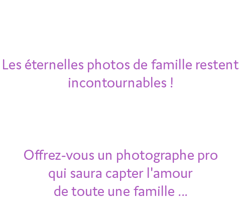 Portrait de vos enfants, la famille au complet, ou en couple c'est par ici ! Les éternelles photos de famille restent incontournables ! Pour un album, un cadre, ou pour emmener partout avec vous ! Offrez-vous un photographe pro qui saura capter l'amour de toute une famille ...