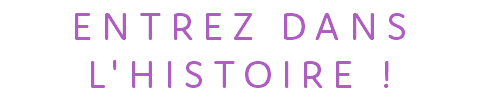 ENTREZ DANS L'HISTOIRE !